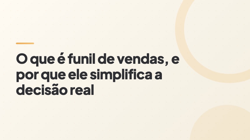 Capa do artigo: o que é funil de vendas e por que ele simplifica a decisão real