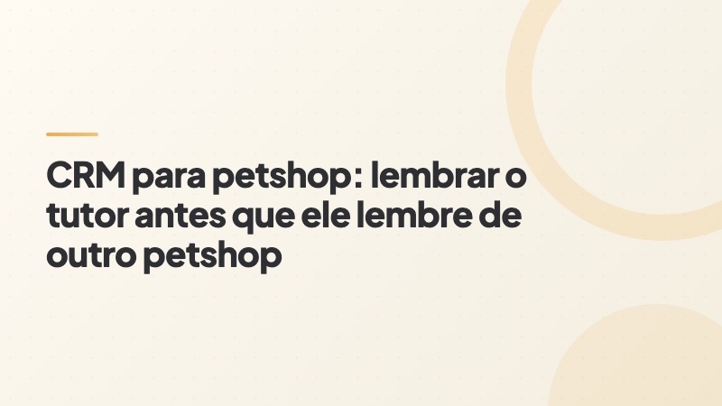 Capa do artigo: CRM para petshop e o retorno de banho, tosa e vacina