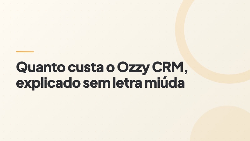Capa do artigo: Quanto custa o Ozzy CRM, explicado sem letra miúda